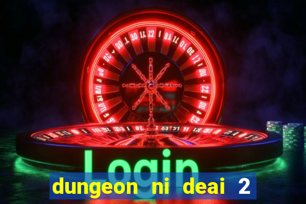 dungeon ni deai 2 temporada dublado data de lan amento